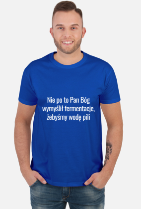 tshirt nie po to Pan Bóg wymyślił fermentacje, żebyśmy wodę pili