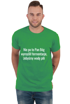 tshirt nie po to Pan Bóg wymyślił fermentacje, żebyśmy wodę pili