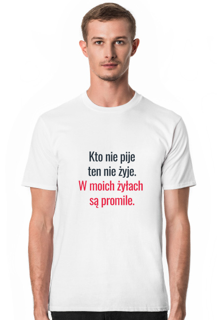 T-shirt kto nie pije ten nie żyje, w moich żyłach są promile