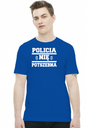 Policia nię potszebna - T-shirt męski (11 kolorów)