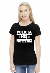 Policia nię potszebna - T-shirt damski (9 kolorów)