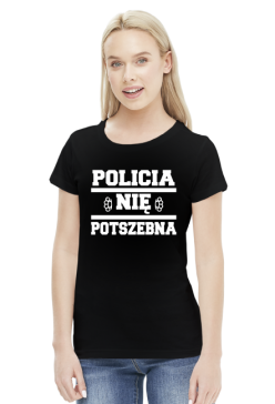 Policia nię potszebna - T-shirt damski (9 kolorów)