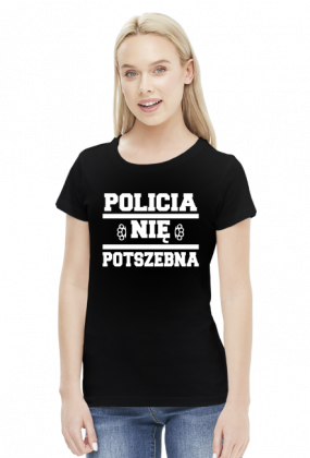Policia nię potszebna - T-shirt damski (9 kolorów)