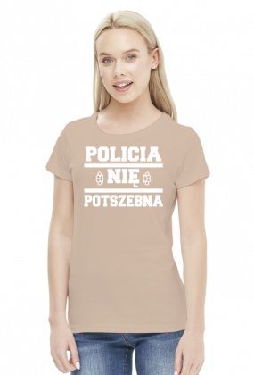 Policia nię potszebna - T-shirt damski (9 kolorów)