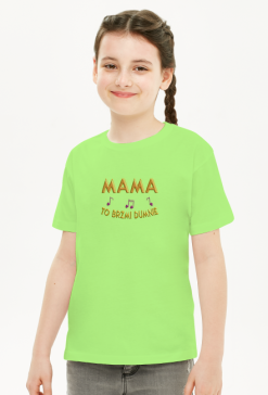 Koszulka Dziecięcia Unisex –  Mama to brzmi dumnie