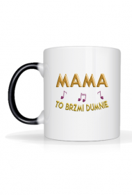 Magiczny kubek –  Mama to brzmi dumnie