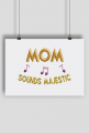 Plakat A1 Poziomy – Mom sounds majestic