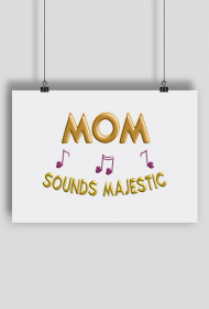 Plakat A1 Poziomy – Mom sounds majestic