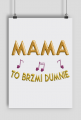 Plakat A1 Poziomy – Mama to brzmi dumnie