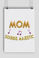 Plakat A1 Poziomy –  Mom sounds majestic