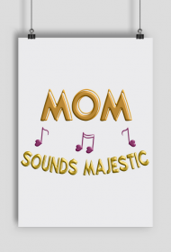 Plakat A1 Poziomy –  Mom sounds majestic