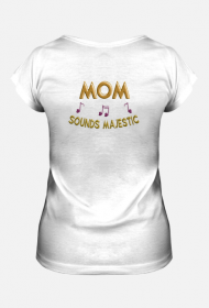 Koszulka Damska –  Mom sounds majestic