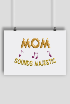 Plakat A2 Poziomy -  Mom sounds majestic