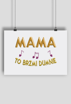 Plakat A2 Poziomy -  Mama to brzmi dumnie