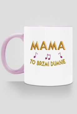 Kubek z kolorowym uszkiem -  Mama to brzmi dumnie