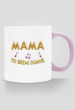 Kubek z kolorowym uszkiem -  Mama to brzmi dumnie