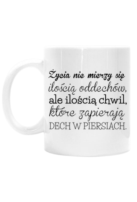 Życia nie mierzy się ilością oddechów - kubek z nadrukiem