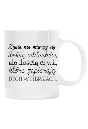 Życia nie mierzy się ilością oddechów - kubek z nadrukiem