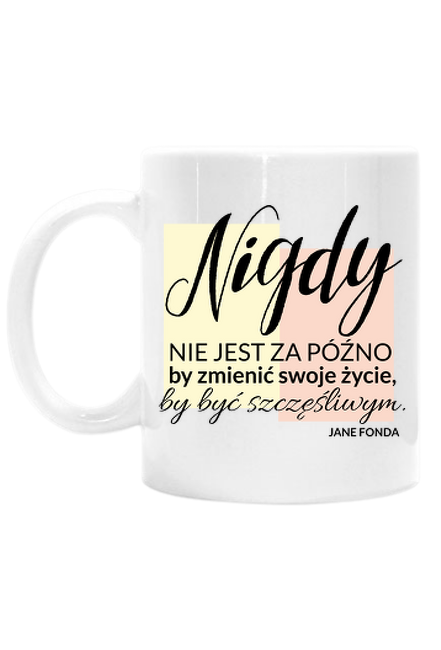 Nigdy nie jest za późno - kubek z nadrukiem