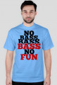 Koszulka No Bass No Fun