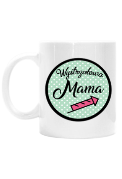 Kubek śmieszny prezent dzień matki mamy Wystrzałowa Mama
