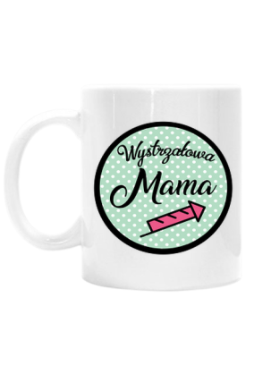 Kubek śmieszny prezent dzień matki mamy Wystrzałowa Mama