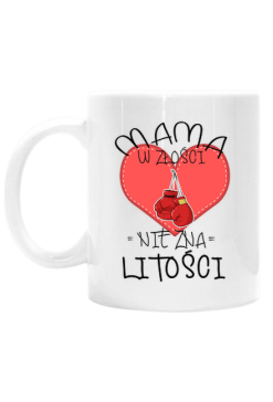 Kubek śmieszny prezent dzień matki mama w złości nie zna litości