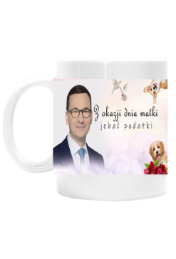 Kubek śmieszny prezent z okazji dnia matki podatki morawiecki