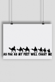 As far as my feet will carry me