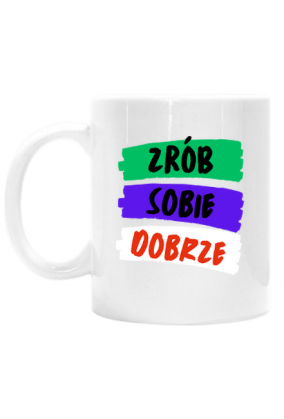 Kubek klasyczny - Zrób Sobie Dobrze (biały)