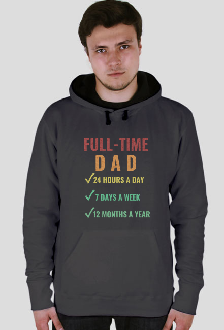 Full-Time Dad 24 Hours A Day 7 Days A Week 12 Months A Year