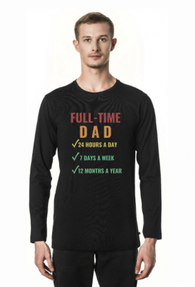 Full-Time Dad 24 Hours A Day 7 Days A Week 12 Months A Year