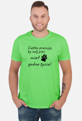 Ciężko pracuję - PIES (koszulka męska) cg