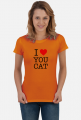 Kocham Cię Kotku / Kocie - I Love You Cat - T-shirt koszulka damska