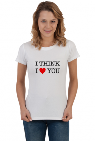 Myślę Że Cię Kocham - I Think I Love You - T-shirt koszulka damska