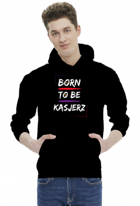 BLUZA "BORN TO BE KASJERZ"