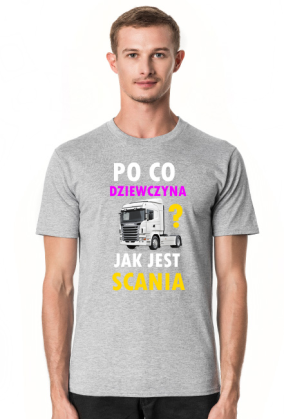 Po co dziewczyna? JEST SCANIA!