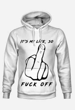 It's my life, so fuck off
