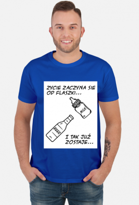 Koszulka "Życie zaczyna się od flaszki"