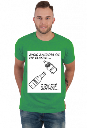 Koszulka "Życie zaczyna się od flaszki"