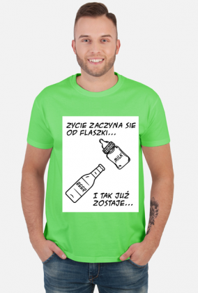 Koszulka "Życie zaczyna się od flaszki"