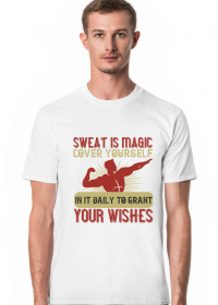 Sweat is magic, cover yourself in it daily to grant your wishes