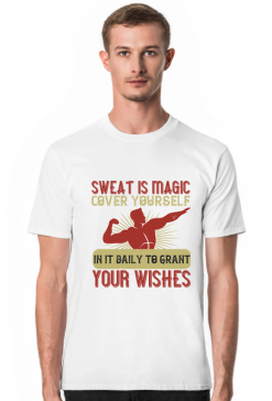 Sweat is magic, cover yourself in it daily to grant your wishes