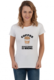 Coffee because murder is wrong