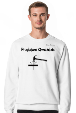 Bluza Przybijam Gwoździa