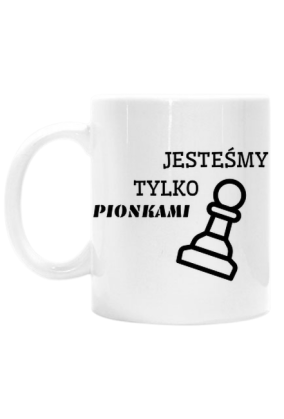 Jesteśmy tylko pionkami kubek