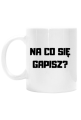 Na co się gapisz?