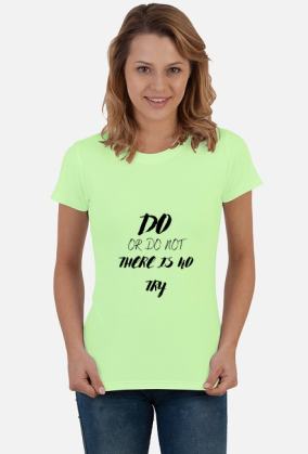 Do or do not there is no try