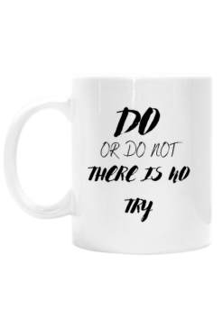 Do or do not there is no try kubek