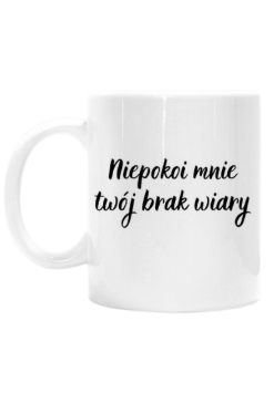 Niepokoi mnie twój brak wiary kubek